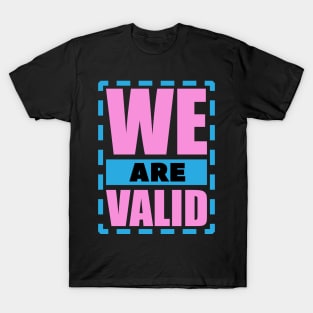 We Are Valid Design for Transgender People T-Shirt